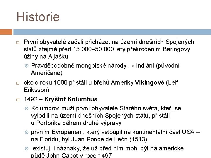 Historie První obyvatelé začali přicházet na území dnešních Spojených států zřejmě před 15 000–