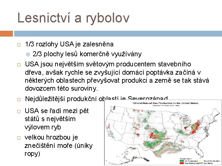 Lesnictví a rybolov 1/3 rozlohy USA je zalesněna 2/3 plochy lesů komerčně využívány USA