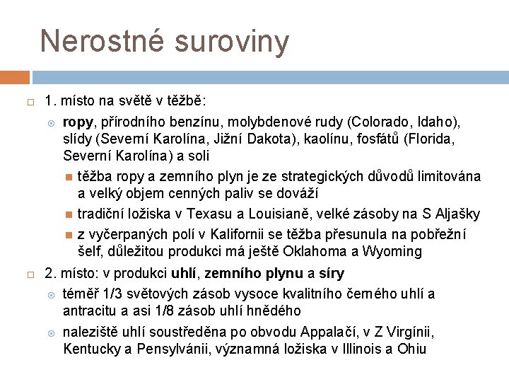 Nerostné suroviny 1. místo na světě v těžbě: ropy, přírodního benzínu, molybdenové rudy (Colorado,
