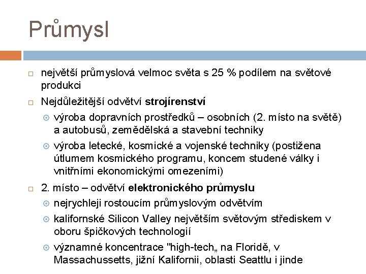 Průmysl největší průmyslová velmoc světa s 25 % podílem na světové produkci Nejdůležitější odvětví