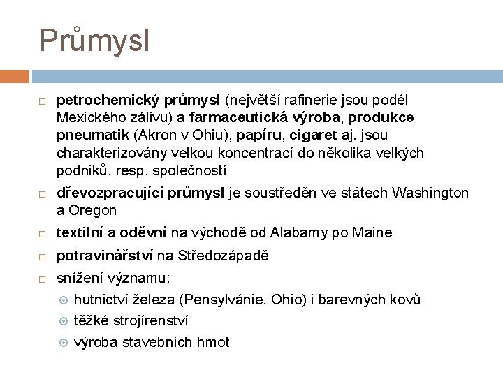 Průmysl petrochemický průmysl (největší rafinerie jsou podél Mexického zálivu) a farmaceutická výroba, produkce pneumatik