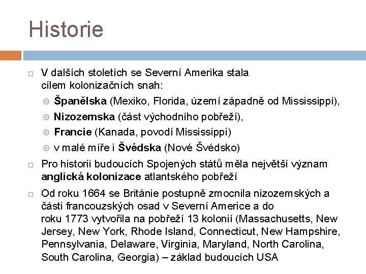 Historie V dalších stoletích se Severní Amerika stala cílem kolonizačních snah: Španělska (Mexiko, Florida,