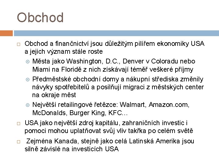 Obchod Obchod a finančnictví jsou důležitým pilířem ekonomiky USA a jejich význam stále roste