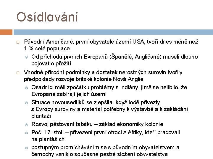 Osídlování Původní Američané, první obyvatelé území USA, tvoří dnes méně než 1 % celé