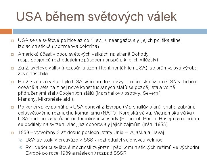 USA během světových válek USA se ve světové politice až do 1. sv. v.