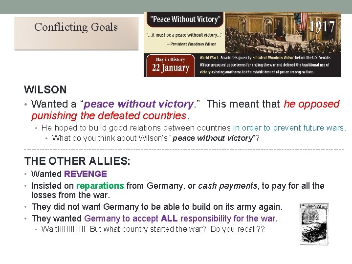 Conflicting Goals WILSON • Wanted a “peace without victory. ” This meant that he Conflicting Goals WILSON • Wanted a “peace without victory. ” This meant that he