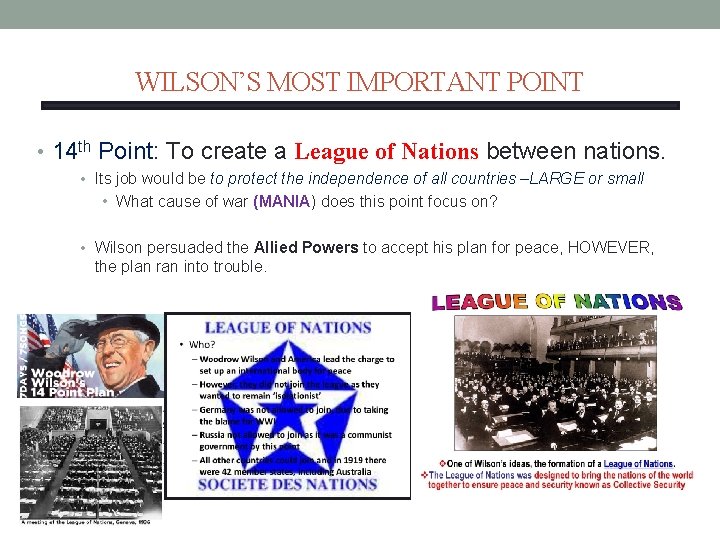 WILSON’S MOST IMPORTANT POINT • 14 th Point: To create a League of Nations