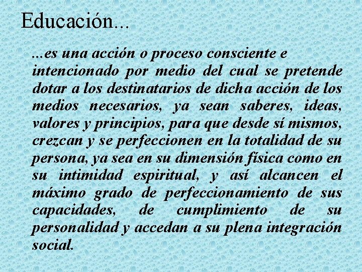 Educación. . . es una acción o proceso consciente e intencionado por medio del