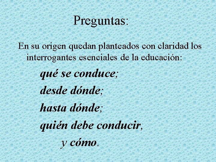 Preguntas: En su origen quedan planteados con claridad los interrogantes esenciales de la educación: