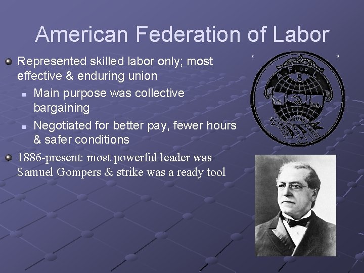 American Federation of Labor Represented skilled labor only; most effective & enduring union n