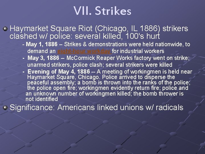 VII. Strikes Haymarket Square Riot (Chicago, IL 1886) strikers clashed w/ police: several killed,