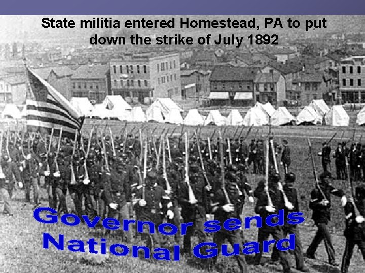 State militia entered Homestead, PA to put down the strike of July 1892 