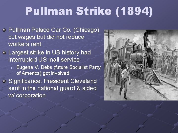 Pullman Strike (1894) Pullman Palace Car Co. (Chicago) cut wages but did not reduce