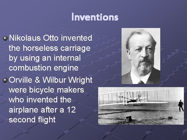 Inventions Nikolaus Otto invented the horseless carriage by using an internal combustion engine Orville