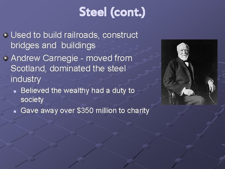 Steel (cont. ) Used to build railroads, construct bridges and buildings Andrew Carnegie -