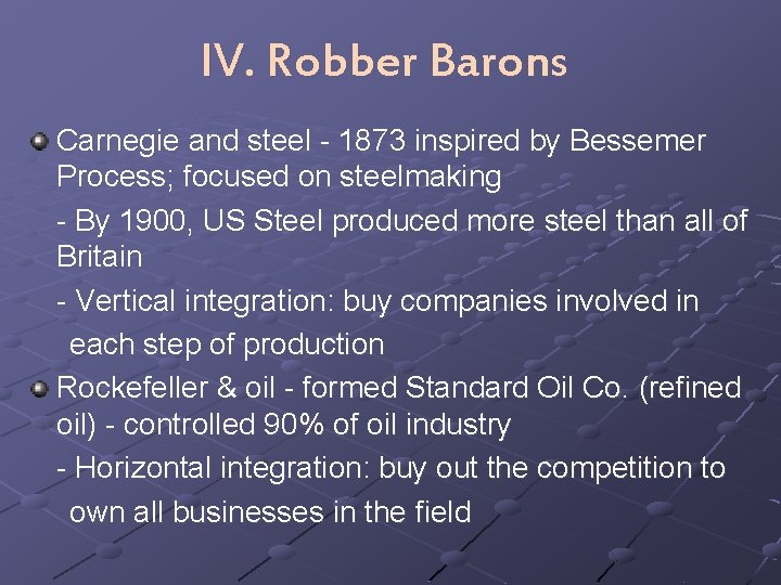 IV. Robber Barons Carnegie and steel - 1873 inspired by Bessemer Process; focused on