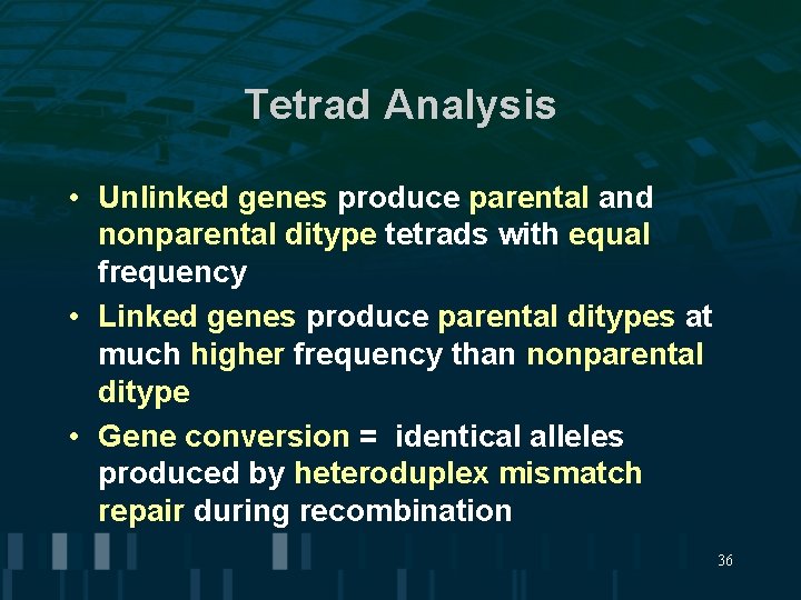 Tetrad Analysis • Unlinked genes produce parental and nonparental ditype tetrads with equal frequency Tetrad Analysis • Unlinked genes produce parental and nonparental ditype tetrads with equal frequency