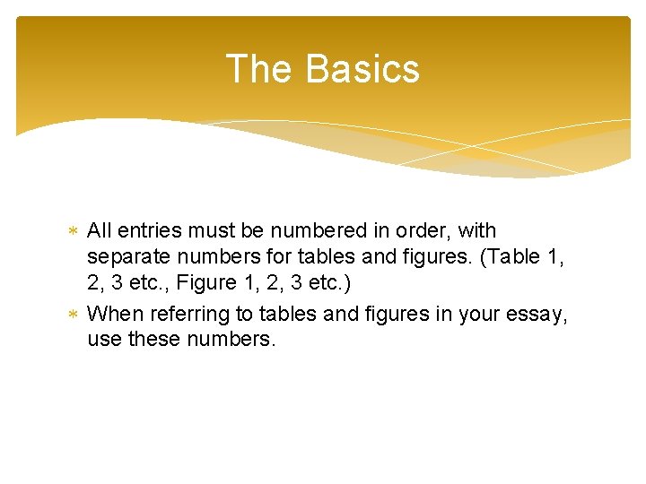 The Basics All entries must be numbered in order, with separate numbers for tables