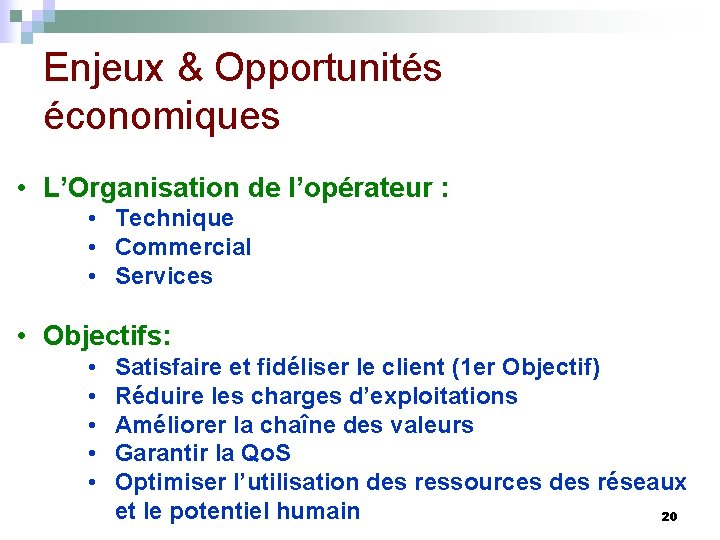 Enjeux & Opportunités économiques • L’Organisation de l’opérateur : • Technique • Commercial •