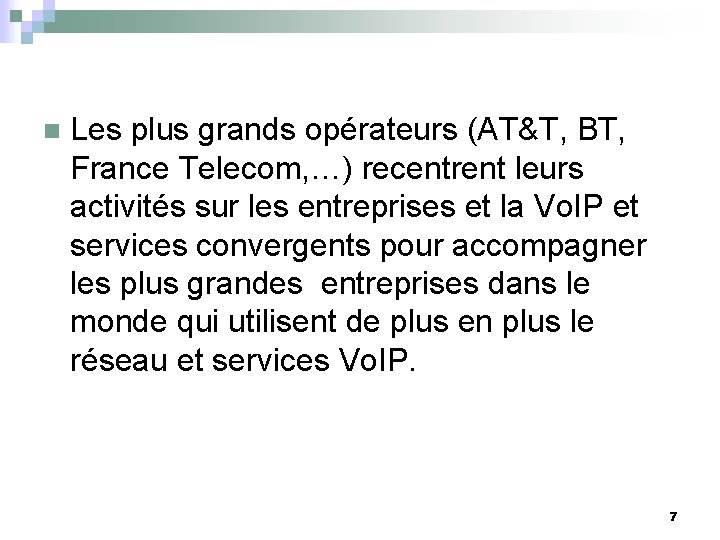 n Les plus grands opérateurs (AT&T, BT, France Telecom, …) recentrent leurs activités sur