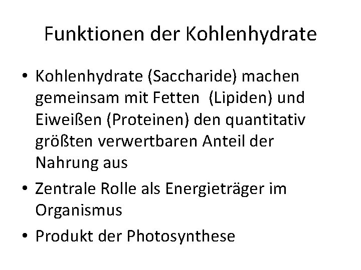 Funktionen der Kohlenhydrate • Kohlenhydrate (Saccharide) machen gemeinsam mit Fetten (Lipiden) und Eiweißen (Proteinen)