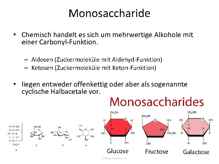 Monosaccharide • Chemisch handelt es sich um mehrwertige Alkohole mit einer Carbonyl Funktion. –