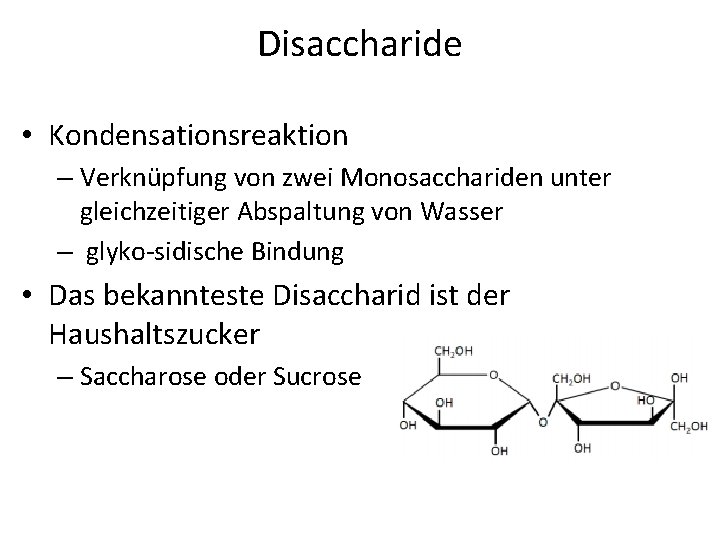 Disaccharide • Kondensationsreaktion – Verknüpfung von zwei Monosacchariden unter gleichzeitiger Abspaltung von Wasser –