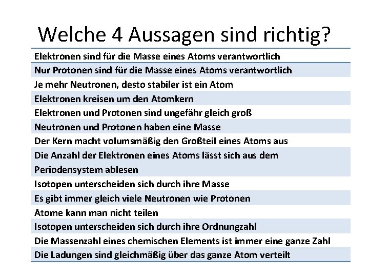 Welche 4 Aussagen sind richtig? Elektronen sind für die Masse eines Atoms verantwortlich Nur