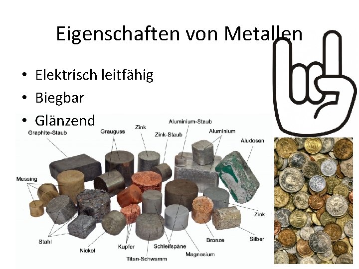 Eigenschaften von Metallen • Elektrisch leitfähig • Biegbar • Glänzend 