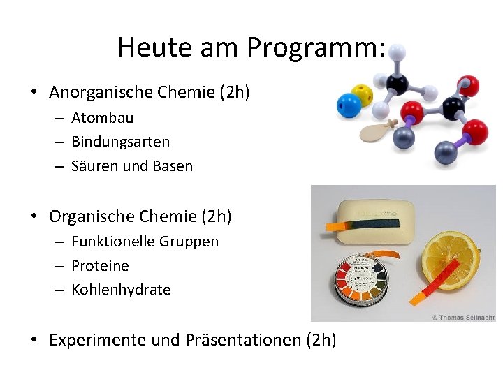 Heute am Programm: • Anorganische Chemie (2 h) – Atombau – Bindungsarten – Säuren