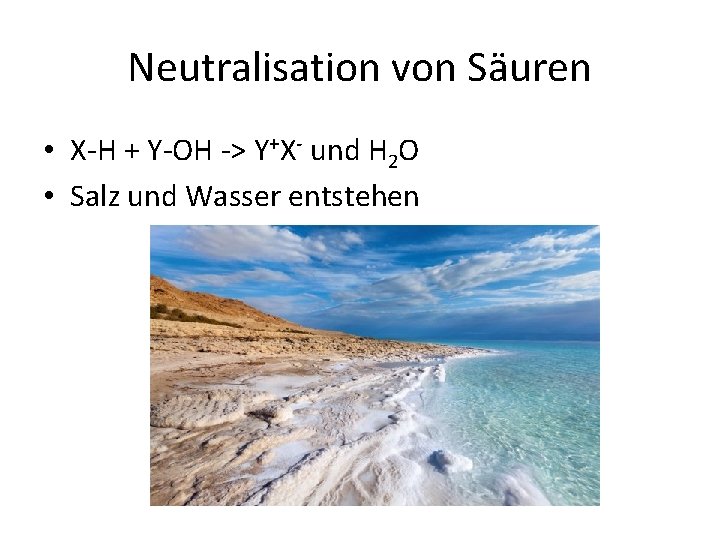 Neutralisation von Säuren • X H + Y OH > Y+X und H 2