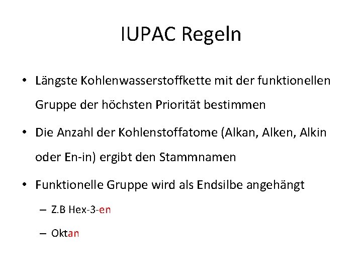 IUPAC Regeln • Längste Kohlenwasserstoffkette mit der funktionellen Gruppe der höchsten Priorität bestimmen •