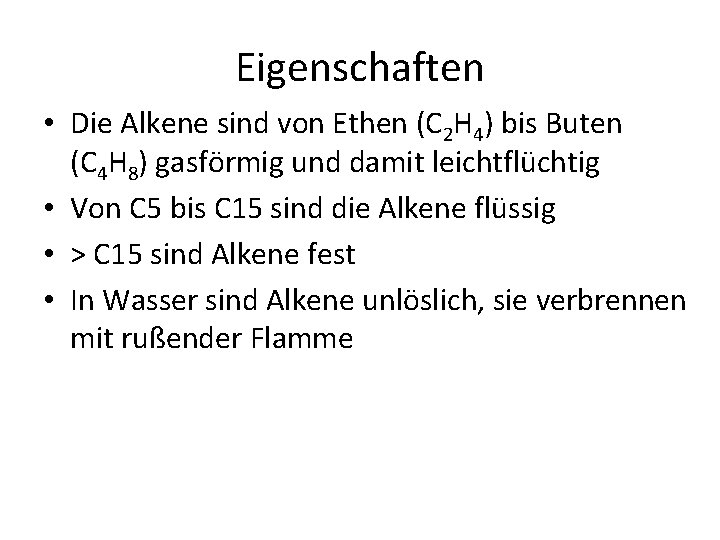 Eigenschaften • Die Alkene sind von Ethen (C 2 H 4) bis Buten (C