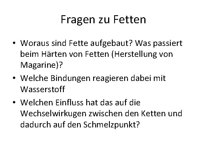 Fragen zu Fetten • Woraus sind Fette aufgebaut? Was passiert beim Härten von Fetten