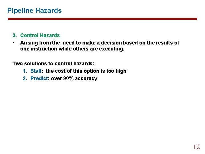 Pipeline Hazards 3. Control Hazards • Arising from the need to make a decision