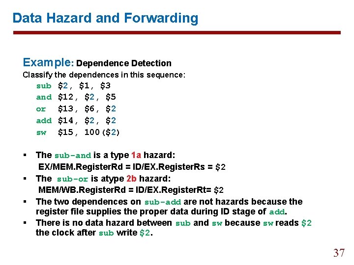 Data Hazard and Forwarding Example: Dependence Detection Classify the dependences in this sequence: sub