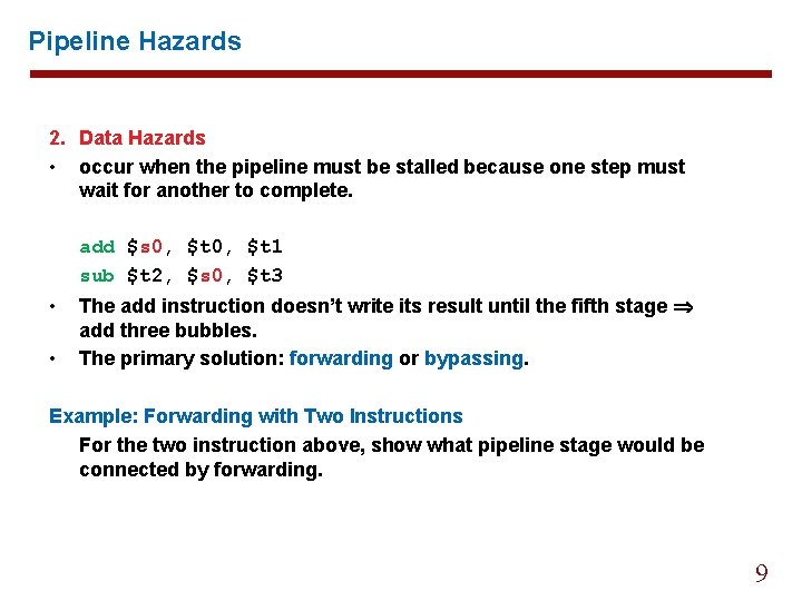 Pipeline Hazards 2. Data Hazards • occur when the pipeline must be stalled because