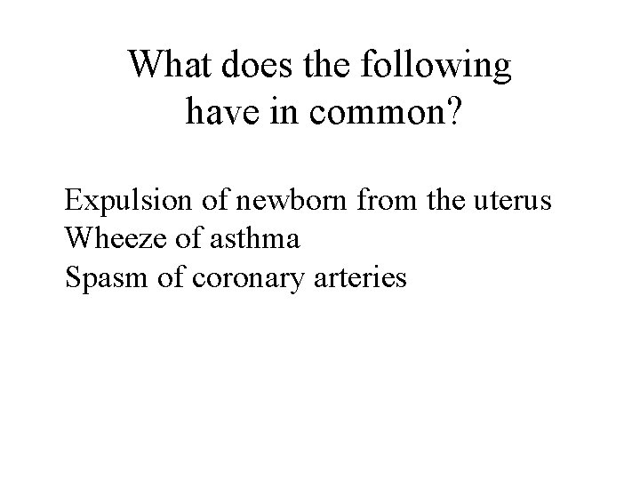 What does the following have in common? Expulsion of newborn from the uterus Wheeze What does the following have in common? Expulsion of newborn from the uterus Wheeze