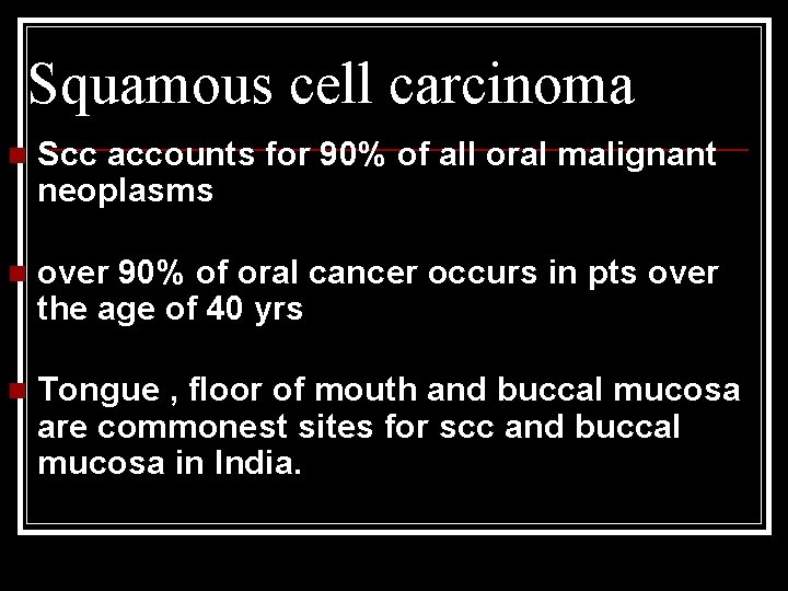 Squamous cell carcinoma n Scc accounts for 90% of all oral malignant neoplasms n
