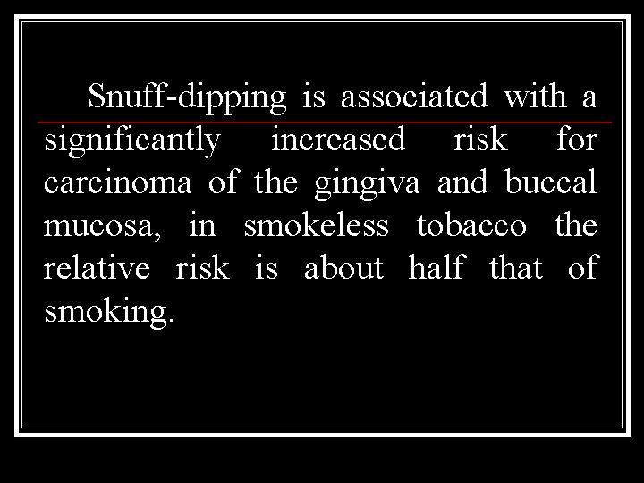 Snuff-dipping is associated with a significantly increased risk for carcinoma of the gingiva and