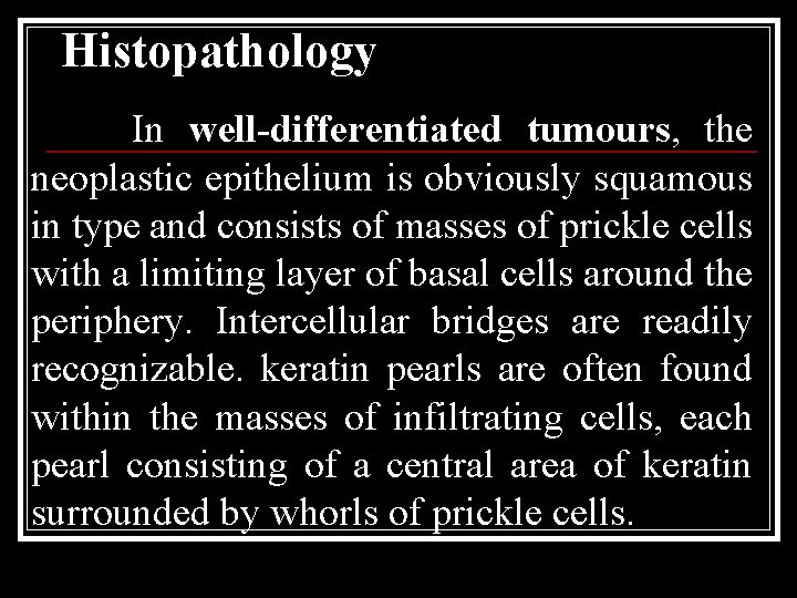 Histopathology In well-differentiated tumours, the neoplastic epithelium is obviously squamous in type and consists