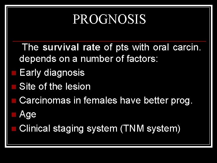 PROGNOSIS The survival rate of pts with oral carcin. depends on a number of