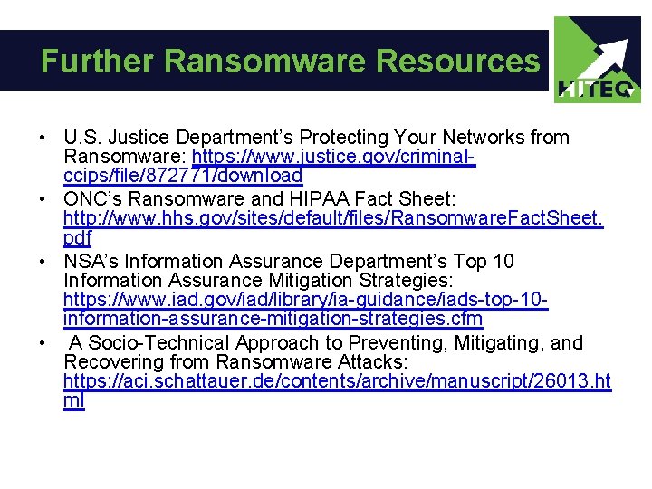 Further Ransomware Resources • U. S. Justice Department’s Protecting Your Networks from Ransomware: https: