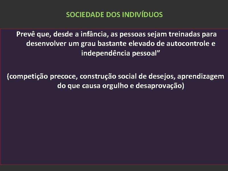 SOCIEDADE DOS INDIVÍDUOS Prevê que, desde a infância, as pessoas sejam treinadas para desenvolver
