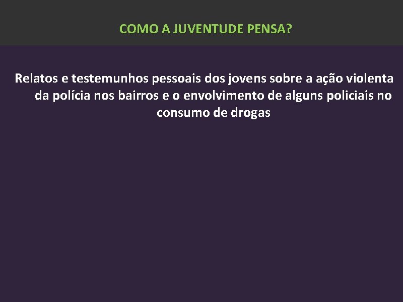 COMO A JUVENTUDE PENSA? Relatos e testemunhos pessoais dos jovens sobre a ação violenta