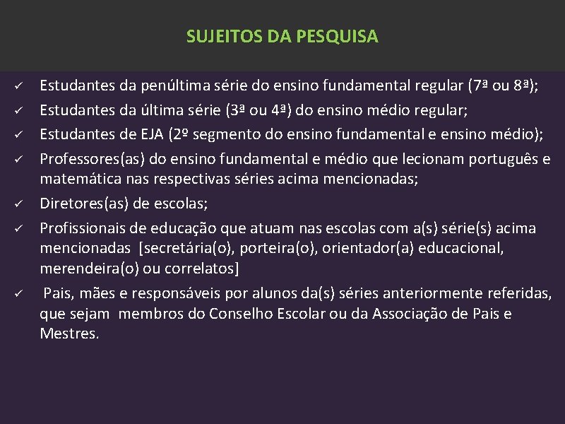 SUJEITOS DA PESQUISA ü ü ü ü Estudantes da penúltima série do ensino fundamental