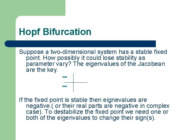 Hopf Bifurcation Suppose a two-dimensional system has a stable fixed point. How possibly it