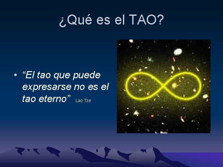 ¿Qué es el TAO? • “El tao que puede expresarse no es el tao