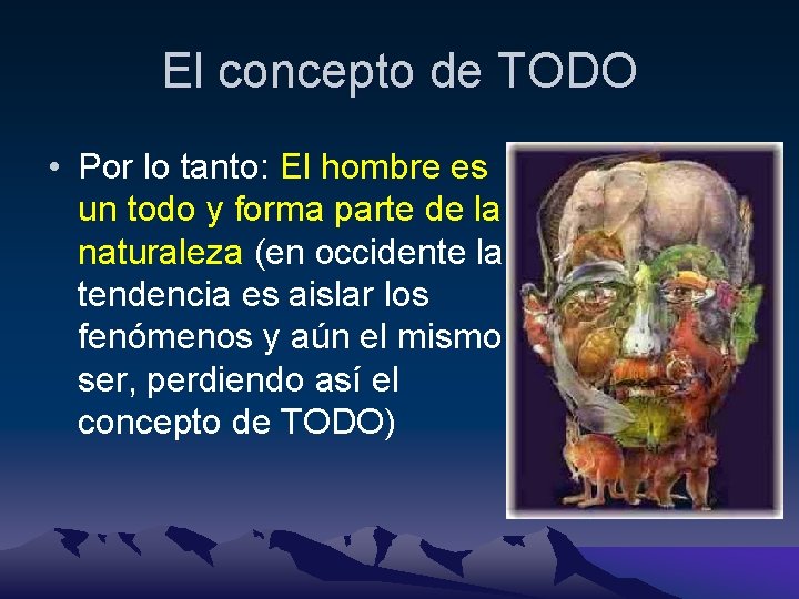 El concepto de TODO • Por lo tanto: El hombre es un todo y