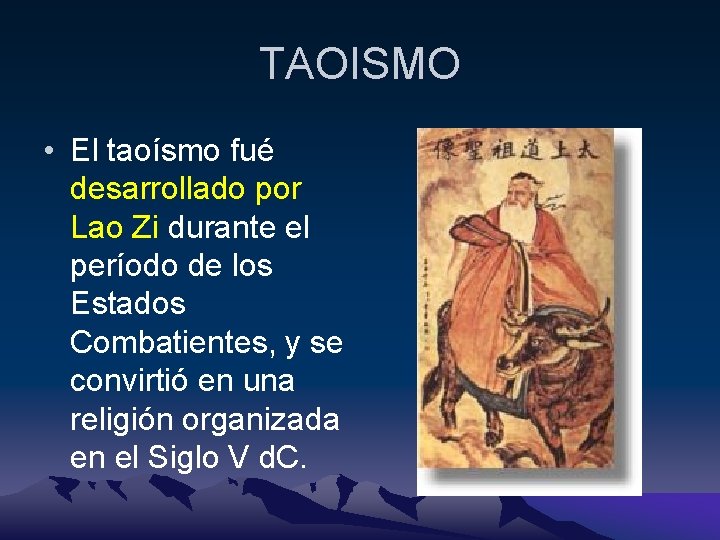 TAOISMO • El taoísmo fué desarrollado por Lao Zi durante el período de los